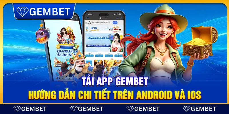 Tải app Gembet – Hướng dẫn chi tiết trên Android và iOS