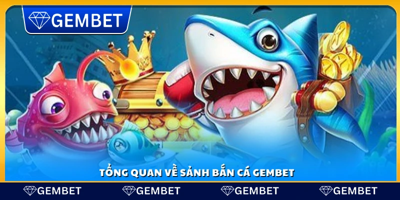 Khám phá sảnh bắn cá Gembet với các trò chơi thú vị