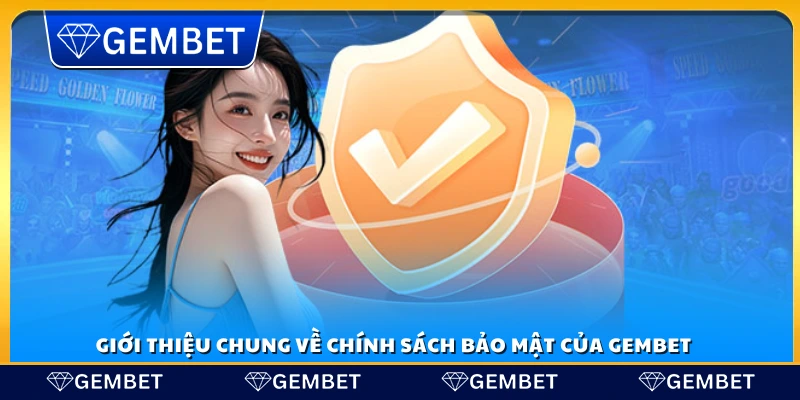 Tổng quan về chính sách bảo mật tại Gem Bet