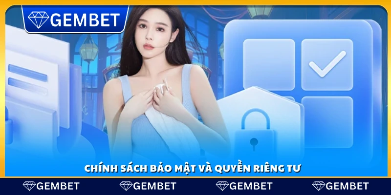 Điều khoản sử dụng – Quy định tham gia nền tảng Gembet 3 Cam kết bảo vệ quyền riêng tư của người chơi