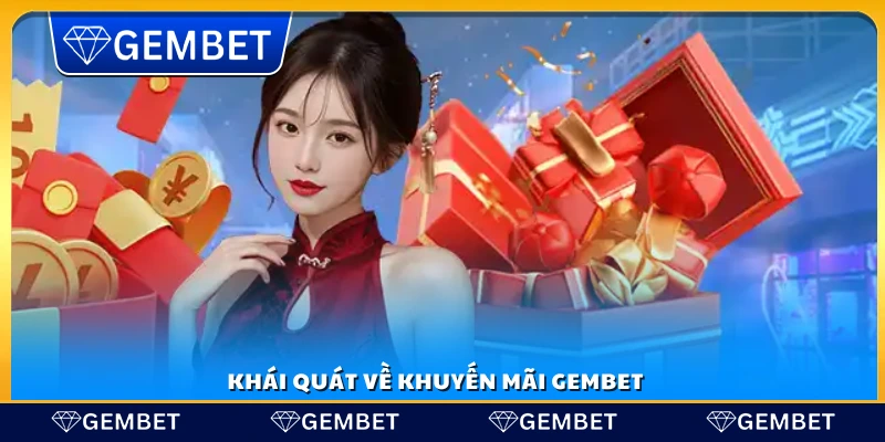 Khuyến mãi Gembet – Cập nhật ưu đãi hot nhất hàng ngày 1 Đôi nét về các chương trình khuyến mãi Gembet