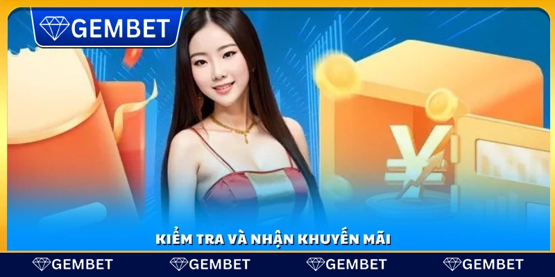 Khuyến mãi Gembet – Cập nhật ưu đãi hot nhất hàng ngày 4 Kiểm tra điều kiện và yêu cầu nhận khuyến mãi