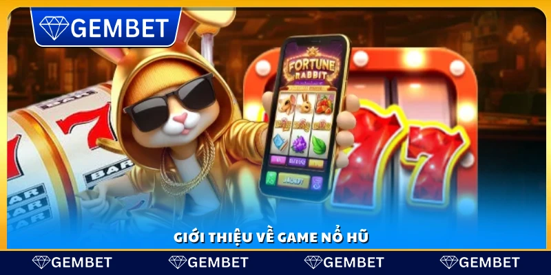 Mẹo chọn game nổ hũ – Cách nhận biết game nổ hũ dễ thắng nhất 2 Sơ lược về game nổ hũ