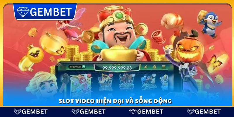Trải nghiệm các trò chơi slot video hiện đại tại nhà cái