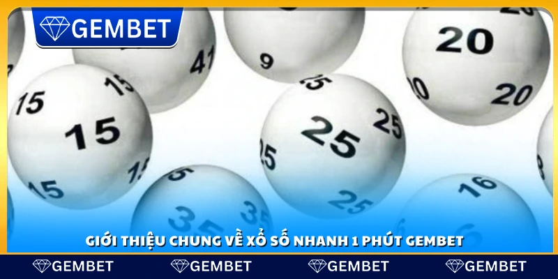 Xổ số nhanh 1 phút Gem Bet – Quay số siêu tốc nhận thưởng nhanh 2 Tổng quan về xổ số nhanh 1 phút Gembet