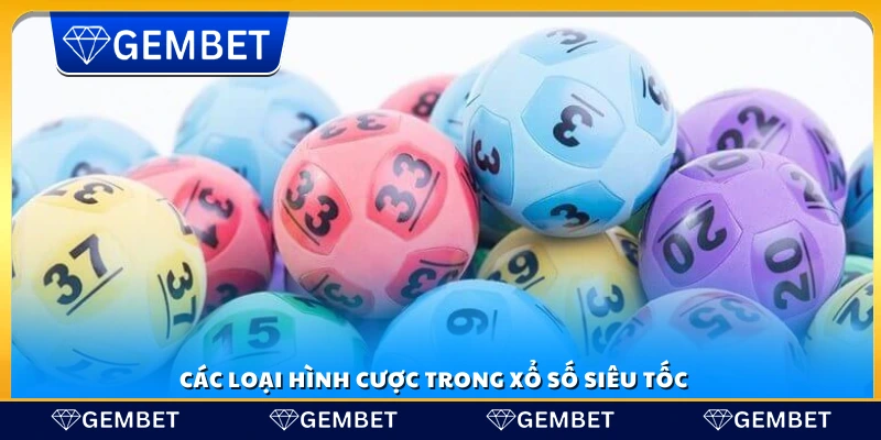 Xổ số siêu tốc Gembet – Quay số nhanh nhận thưởng hấp dẫn 3 Các hình thức đặt cược trong xổ số siêu tốc