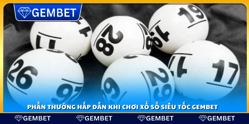 Xổ số siêu tốc Gembet – Quay số nhanh nhận thưởng hấp dẫn 4 Các giải thưởng hấp dẫn khi chơi xổ số siêu tốc Gembet